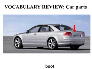 VOCABULARY REVIEW: Car parts




             boot
 