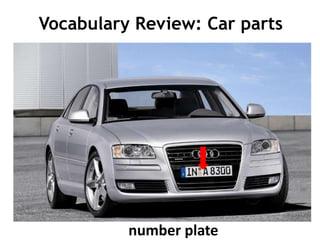 Vocabulary Review: Car parts




          number plate
 