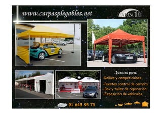 Ideales para:
               -Rallies y competiciones.
               -Puestos control de carrera
               -Box y taller de reparación.
               -Exposición de vehículos


91 643 95 73
 