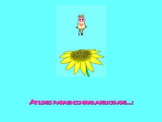 Atitudes para encontrar a felicidade...: 