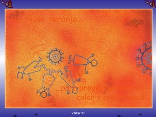Un  toque  naranja... ...para proyectar alegria, calor y creatividad 