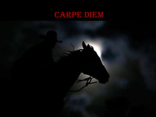 carpe diem
 