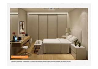 Perspectiva ilustrativa da suíte
O layout, os equipamentos, os acabamentos e o mobiliário são sugestão de decoração. Imagem meramente ilustrativa. Vide memorial descritivo.
 