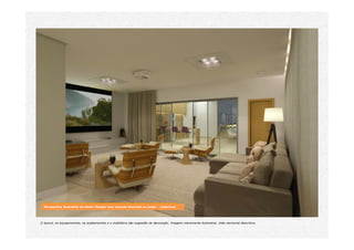 Perspectiva ilustrativa do Home Theater com varanda Gourmet ao fundo - Cobertura
O layout, os equipamentos, os acabamentos e o mobiliário são sugestão de decoração. Imagem meramente ilustrativa. Vide memorial descritivo.
 