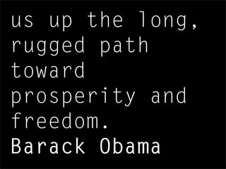 us up the long,
rugged path
toward
prosperity and
freedom.
Barack Obama
 