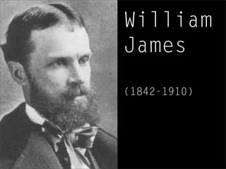 William
James
(1842-1910)
 
