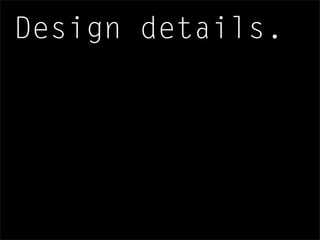 Design details.
 