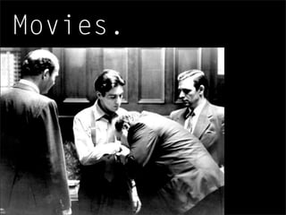 Movies.
 