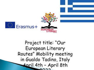 Project title: “Our
European Literary
Routes” Mobility meeting
in Gualdo Tadino, Italy
April 4th – April 8th
 