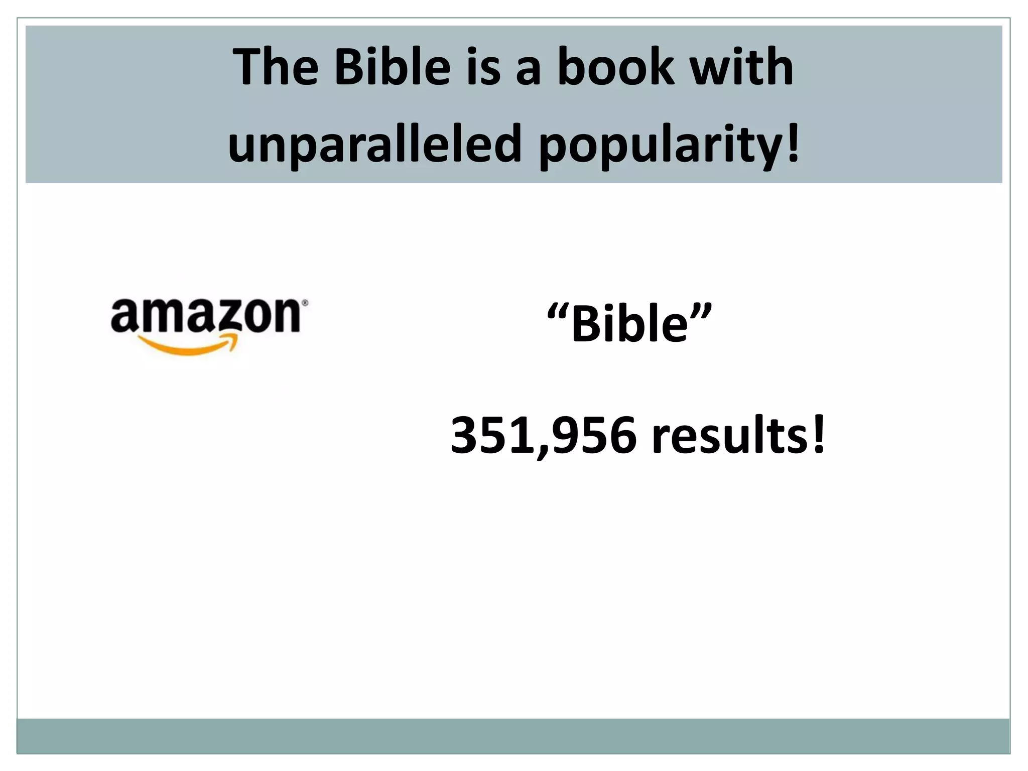 The Bible is a book with
unparalleled popularity!
“Bible”
351,956 results!

 