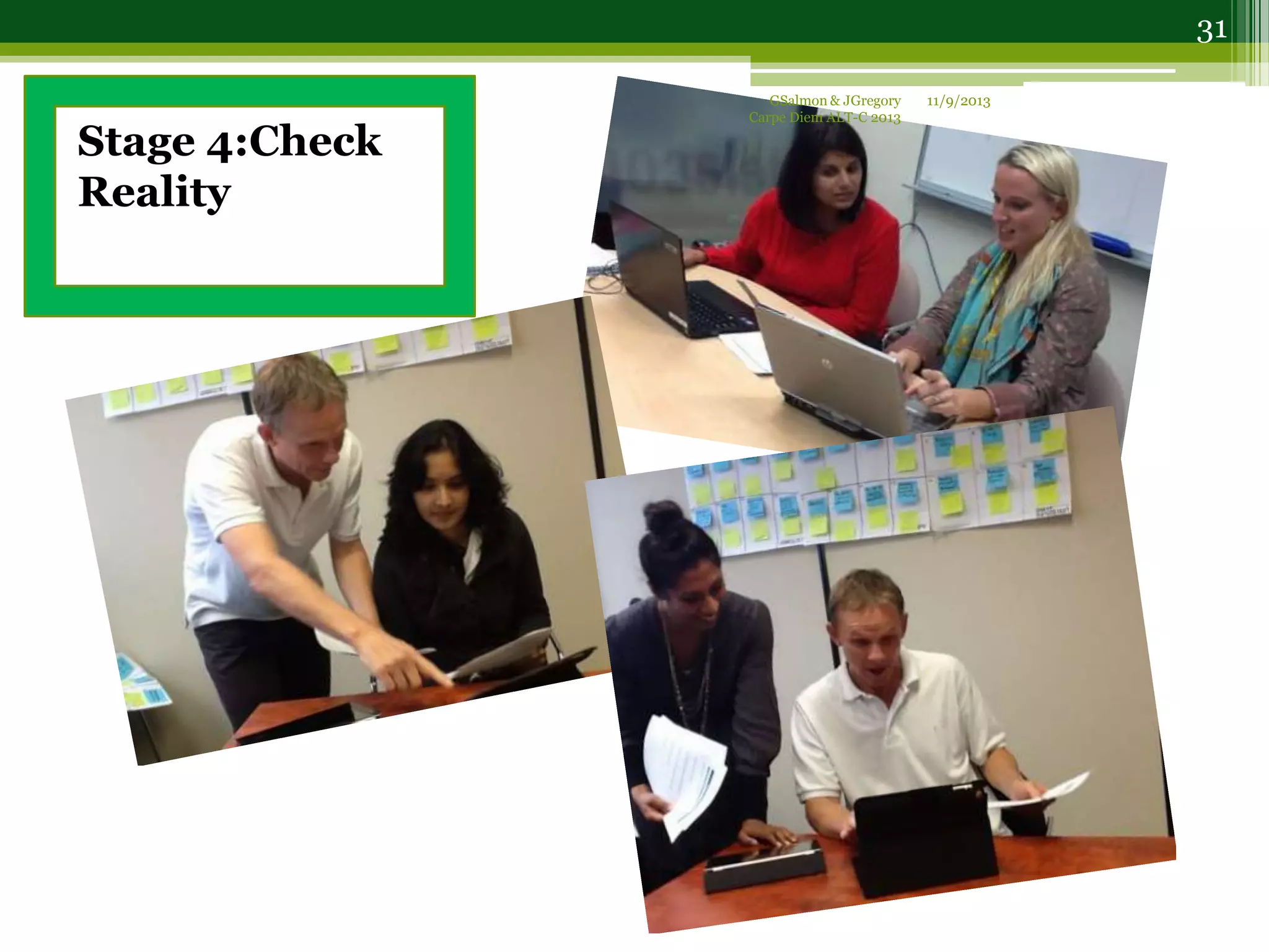 Stage 4:Check
Reality
11/9/2013GSalmon & JGregory
Carpe Diem ALT-C 2013
31
 