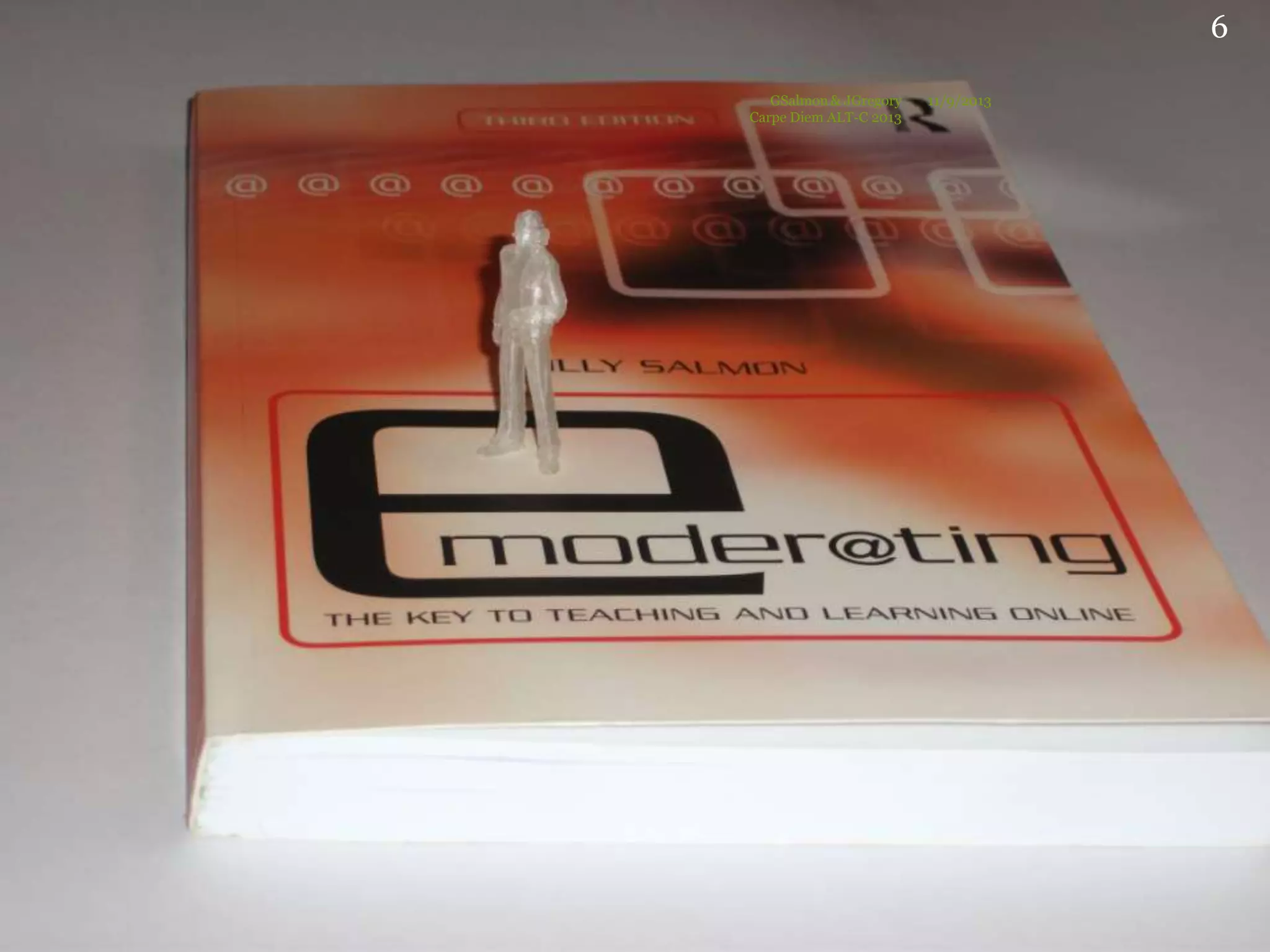 11/9/2013GSalmon & JGregory
Carpe Diem ALT-C 2013
6
 