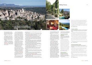 Carpe Diem //Summer 07 Summer 07// Carpe Diem
1
1
3 4
19
And not surprisingly, some of the
region’s finest houses can be found
nestled in the stunning countryside
surrounding these magical hilltop
towns.
In this issue of Carpe Diem, we
have handpicked a number of the
most beautiful properties situated in
or near the medieval villages of St
Paul de Vence, Tourrettes-sur-Loup,
Mougins, Eze, Auribeau-sur-Siagne
and Seillans.
Perhaps the most magical of all
the hilltop towns – and certainly the
most famous – is the artistic paradise
of St Paul de Vence, a gentle 20 minute
incline from the coastal road between
Nice and Cannes.
The charming fortified village
used to be a ‘royal borough’ and in
1537 a continuous wall was built
around the cobbled streets and stone
houses at the request of Francois I.
The entrance to the village, just past
the world-famous La Colombe d’Or
restaurant – a favourite of celebrities
such as Elizabeth Hurley and Elton
John - features a canon muzzle that
was a trophy from the 1544 Battle of
Cerisoles, in Italy.
Now, less than 300 people live
behind the ramparts but more than
2.5 million visitors come to the
village every year to stroll through
its winding streets littered with
elegant fountains, vine-covered stone
buildings and a host of artwork
embedded within the walls.
St Paul de Vence, which has
become a mecca for art lovers and
boasts numerous galleries, also enjoys
unbeatable views of snow-capped
mountains on one side and the azure-
blue Mediterranean on the other.
A short drive north will take you
to the village of Tourrettes-sur-Loup,
which was built on a rocky outcrop
surrounded by stunning scenery
stretching all the way down to the
Rivera.
Take a walk through the cobbled
streets with incredible views of the
deep valley below the village on a
stone houses dating back to the 14th
century line the tiny cobbled streets
which climb up to an 18th century
church.
Situated well off the beaten track,
Auribeau-sur-Siagne offers visitors a
respite from the frenetic activities on
the Côte d’Azur. However, the village
is by no means isolated and visitors
looking for a slice of the high life can
be sitting on the Croissette in Cannes
in just 15 minutes.
The final perched village to be
featured in our hilltop property
feature is Seillans, in the Var. The
ancient village has long been a
magnet for artists seeking inspiration
such as the painter-sculptor Max
Ernst, who settled there in 1964 to
live the last 10 years of his life.
The heart of the village, with its
multitude of little cobbled squares
and ancient buildings which date
back to 800, is only accessible by foot
and those who walk far enough will
discover a 13th century church and
an old chateau. Visitors from far and
wide flock to Seillans, an hour from
Nice, each year for its annual Pottery
Market. It also hosts a number
of open air concerts including a
fortnight-long music festival. Another
local attraction is the recently opened
Four Seasons Resort Provence at Terre
Blanche. The luxurious hotel boasts
two golf courses and a magnificent spa
as well as a choice of four restaurants
for every taste and occasion. //
1 Magnificent property
in Mougins
Houses in the famous hilltop village
of Mougins are hot commodities and
this charming villa has to be seen to
be believed.
Authentic and charm are the
only adjectives to describe this
peaceful country property located
only minutes from Mougins, at the
gates of Cannes. The main house has
three bedrooms each with ensuite
bathroom and a very spacious living
room which opens onto a stunning
south-facing terrace. An idyllic one-
bedroom guest house stands apart
from the rest of the property, offering
a completely independent living area.
The farmhouse is set in a wonderful
and mature garden with a beautiful
swimming pool. It also boasts an
enormous garage and a fitness room.
Price 2 900 000€ Ref 1205
2 Provencal villa in
Châteauneuf de Grasse
This ideally located villa enjoys
incredible views over some of the
most picturesque perched villages on
the French Riviera.
Located a five minute walk from
the historic town of Chateauneuf de Grasse, this charming three/
four bedroom villa overlooks the maginificent hilltop villages of
Opio and Châteauneuf and the surrounding countryside. The focal
point of the living area is a delightful lounge with an authentic
fireplace which opens onto the swimming pool and gardens.
The spacious dining room and adjoining kitchen/ breakfast room
can be reached by a recently installed elevator. The farmhouse is set
in stunning, terraced Provencal gardens of more than an acre with
an orchard of olive trees.
Price 1 300 000 € Ref 619
3 Château in Seillans
A unique opportunity to buy an authentic 11th century Chateau set
in acres of stunning Mimosa trees in one of France’s most famous
villages.
This spectacular chateau is situated in the Provencal hills
with magnificent views over the surrounding countryside. The six
bedroom property, set in a 4000 acre Mimosa forest, dominates
the unspoilt hilltop village of Seillans, which was recently voted
one of the prettiest villages in France. The Château de Seillans,
which dates back to 1040 AD, is a unique property offering superior
modern accommodation in an atmosphere of medieval splendour. 	
The chateau has a master suite as well as six additional guest
suites, as well as a winter salon with a fourteen foot high stone
vaulted ceiling. Meanwhile the summer salon has access to the
terrace complete with plunge pool and second-to-none views of the
coast.
The Château de Seillans would make an ideal and unusual home
or provides limitless possibilities as a boutique hotel and restaurant.
Price 1 650 000€ Ref 645
4 Provencal farmhouse in Vence
A short drive from Nice airport takes you to this wonderfully
located farmhouse with incredible views which stretch as far as the
eye can see.
On the heights of Vence, just 20 minutes drive from Nice, this
prestigious property was built from materials recuperated from
castles and ancient chapels. Set in almost three acres of land, the
farmhouse enjoys magnificent, unimpeded sea views.
The main house consists of a 90m2 sitting room with a massive
fireplace, fully equipped kitchen, two master bedrooms with en-
suite bathrooms and private solariums, five guest bedrooms and
bathrooms while an 80m2 annex is currently used as caretaker’s
lodgings.
Beautifully landscaped Mediterranean gardens surround the
property with a17mx8m horizon swimming pool, a summer dining
room and kitchen, outdoor bar, sauna, wine cellar, play room and
tennis court.
Price 5 300 000€ Ref 1073
warm winter’s day and you can almost imagine how it felt to live in
medieval Provence.
Now, Tourrettes-sur-Loup is home to a growing number of artisans
who have set up their studios and workshops in the ancient village
houses which line the paved alleys of the old town.
Another medieval village which has attracted a large number of
artists over time is Mougins, a 15 minute drive from Cannes.
The village enjoys an unrivalled panoramic view of the Baie de
Cannes and a wealth of talent from Picasso through to film-maker
Cocteau have found themselves seduced by its narrow streets and
ancient architecture.
On the village outskirts, luxurious properties are hidden behind
magnificent Mediterranean gardens from where well-known figures
such as socialist politician Ségolène Royal can savor the charms of
the south of France whilst remaining out of sight.
The village and surrounding area also boasts two golf-courses,
more than 40 restaurants, including the famous Moulin de Mougins,
and the prestigious Mougins International School.
The hilltop village of Eze sits high above the hustle and bustle of
the coastal road between Nice and Monaco.
The medieval village is perched like an eagle’s nest on a narrow
rocky peak overlooking the Mediterranean, and the crown in its
jewels is the ruins of its 12th century castle which can be seen
from afar.
The village itself is almost a replica of St Paul de Vence, with tiny
cobbled streets and pretty fountains overlooked by stunningly restored
stone houses.
And almost as if a pre-requisite for any perched village on the
Côte d’Azur, Eze also boasts a world-class hotel in Le Chateau de La
Chevre d’Or, with its two Michelin star restaurant.
The delightful village of Auribeau-sur-Siagne, with its rustic charm
and laid-back atmosphere, couldn’t be further from the glamour and
sophistication of five-star hotels.
Built on a ridge at the entrance to the Gorges de la Siagne, the
village enjoys stunning views of the surrounding countryside. Ancient
Some of the greatest hidden treasures of the south of
France can be discovered a stone’s throw away from
the hectic coast in the ancient perched villages behind
the Riviera.
18
2
Hilltop Towns Hilltop Towns
 