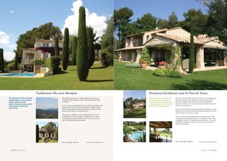 Near the celebrated village of St Paul de Vence, this outstanding stone
built villa is located on the heights of an exclusive gated domain.
Recently compeleted, the Provencal property is surrounded by
greenery and offers an oasis of calm away from the hustle and bustle
of St Paul, an artist mecca.
It has a vast reception room with exposed beams and fireplace, a fully
equipped American style kitchen opening onto the dining room and a
superb, beamed, covered terrace-lounge.
There is a spacious master bedroom suite, three guest suites, staff
accommodation and beautiful gardens of more than two acres with
a magnificent “horizon” swimming pool and pool house. There is the
possibility of adding a guest house or tennis court in the extensive
grounds of the property.
Provencal farmhouse near St Paul de Vence
St Paul de Vence is one of the
most picturesque villages in
France, and this stunning villa
is situated just a stone’s throw
away in isolated splendour.
Traditional villa near Mougins
This fabulous property is in a highly sought-after area between
the hilltop village of Mougins and the charming medieval village
of Valbonne.
Set in a secure gated residential estate, the villa enjoys absolute quiet
with panoramic views of the coast. Designed by a highly reputed
architect, the traditional villa has original Salernes tiling and solid
oak doors which add to its authentic flavour.
There is also a small house in the grounds for guests, as well as
an independant caretakers cottage, a mini golf course, a superb
swimming pool, car port and boules pit, all set in more than two
acres of wonderfully landscaped gardens.
The architects of this stunning
villa thought of every minute
detail, resulting in the
perfect Provencal home which
even boasts its own mini
golf course.
Price 5 300 000€ Ref 1503
Price 5 300 000€ Ref 912
Carpe Diem //Summer 07 Summer 07// Carpe Diem
20 21
www.carlton-international.comwww.carlton-international.com
 