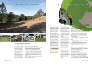 Summer 07// Carpe Diem
Carlton International has been
involved in buying and selling
beautiful homes on the Côte d’Azur
for 30 years and while some might
suggest that we are not best placed
to champion a green approach to
owning a property, we strongly
disagree. Only now is much of the
world beginning to wake up to the
alarming facts of global warming,
and we believe that those who can
afford to be environmentally-friendly
have a responsibility to do so.
In doing so, you will be ensuring
multiple long term benefits to the
future generations of your family, to
your heating, water and electricity
bills, and to the future value of your
house. And, most importantly, you
will be helping to save the planet too.
In each subsequent issue of Carpe
Diem we plan to highlight various
eco-friendly products that can be
applied to your homes on the Côte
d’Azur. We will look into the costs,
the implications, the projected long
term financial benefits and how
much each measure will decrease
your carbon footprint.
But to launch our green
drive, Joanna Newlands puts
the policies of four leading
nations under scrutiny, to
see which countries are
succeeding in their battle
against global warming.
Rivalled only by global poverty,
climate change is now one of the
biggest challenges facing mankind. A
recent report by the United Nations
Climate Change Panel unveiled
indigestible statistics of billions of
people facing water shortages and
hunger within decades, and millions
displaced by rising waters as ice caps
melt.
Unless global average temperatures
can be kept down and the increase in
greenhouse gas emissions reversed,
the world faces a future of terrifying
devastation.
Thankfully, today’s population
appears to be slowly waking up to
the reality of global warming, which
experts say will cost a staggering $1
trillion (737 billion euros) to combat
over the next generation alone. Even
the sceptics are converting, with
some countries, like Britain, vying for
control of the environmental agenda,
committing taxpayers to strict carbon-
cutting and green policies.
Yet many question the impact
when environmental policies of
developing countries like India and
China remain largely unchecked.
America
America is the world’s top emitter of
greenhouse gases, spewing out more
per head than any other country.
Despite this, President George W Bush
pulled out of the Kyoto pact in 2001,
and its pledge to slash emissions by
six per cent, claiming it would damage
America’s economy. Since then,
carbon dioxide emissions have soared
to more than 15 per cent above
1990 levels. Ë
1514 Finance: How green is becoming the new black 15How green is becoming the new black
Fortunately, however, Bush seems to be increasingly isolated
as Congress, big business, state governments and mayors all start
to embark on a course which could bring America in line with the
international community on climate change.
The green campaign is being led by California Governor Arnold
Schwarzenegger, who has pledged to cut the State’s heat-trapping
pollution by 80 per cent by 2050. Utility plants and oil and gas
refineries will be forced to cut emissions by 25 per cent to 1990
levels by 2020 whilst a carbon trading, market-based system will be
introduced, offering financial incentives to cut emissions.
Meanwhile the Senate recently called for mandatory limits on
global warming emissions. Six bills are before Congress to tackle
carbon emissions, either by economy-wide cap or regulating specific
polluters and more than 150 mayors have pledged to cut their cities’
pollutants to 1990 levels.
There is growing evidence of an expanding market for more energy
efficient buildings, appliances and vehicles as well as renewable
energy production with America being the second largest producer of
biofuels.
And in April, the US Supreme Court dealt a blow to the White
House, forcing administration officials to rethink their refusal to
regulate greenhouse gas emissions.
In addition, America provides production incentives for wind
generated green power, paid to the producer per kilowatt-hour
generated. Meanwhile, green power generating equipment often
qualifies for accelerated depreciation under tax laws.
France
In France the need for sustainable policies has figured prominently
in the manifestos of all parties in the 2007 presidential election with
socialist candidate Ségolène Royal and her rival Nicolas Sarkozy both
concentrating heavily on environmental issues.
In recent years much has been done to encourage French citizens
to become greener through environmentally sensitive landscape
policies, legislation and technology.
For example, drivers of bioethanol cars are given incentives while
more than 600 garages currently sell the fuel, with a target that every
filling station will have it by 2009. Government quotas are set along
with tax incentives for biofuel production and petrol distributors
have a progressive tax rate to encourage blending biofuels with
gasoline.
France produced 300,000 tonnes of biodiesel and 100,000 tonnes
of bioethanol in 2001, making it the largest biofuel producer in the
Carpe Diem //Summer 07
Architectural globalisation on the Côte d’Azur
What happens when you put a Scottish property
developer together with a New Zealand real estate
maestro in the south of France? Beauvallon.
When a Scottish property developer,
who is building a home in Arizona,
asks the New Zealand director of a
French real-estate consultancy for
a plot of land on the French Riviera
to build contemporary homes in
a Provencal environment, you
understand that globalisation has
integrated the Côte d’Azur!
After much searching, an area
of more than three acres of gently
sloping south-facing land, nestled at
the edge of a green zone and walking
distance from national parkland, just
five minutes from shops and halfway
between the charming old villages of
Biot and Valbonne, became available for construction.
Over a four month period, Carlton International had prepared and
obtained an initial building permit which was subsequently modified
to fulfil the specifications of the developer for five outstanding
contemporary homes, each with superior appointments, private
swimming pools, two car garages, fully equipped kitchens and air-
conditioning.
The houses are all enclosed in a private, gated domaine enjoying
complete quiet and beautiful, unimpeded views of the countryside.
Carlton International has produced all the marketing documents,
enlisted the support of local estate agents and is undertaking a
promotional and publicity programme for the sale of the Domaine de
Beauvallon.
Each villa, consisting of four bedrooms and landscaped gardens of
half an acre, will be completed for the summer of 2007 and are priced
between 1 365 000€ and 1 950 000€. //
 