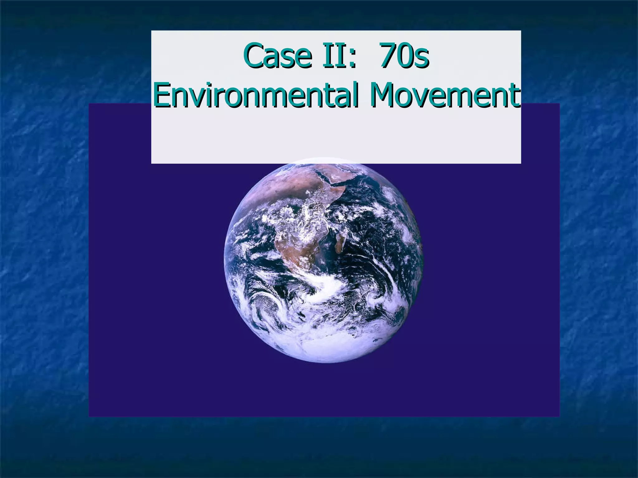 Case II:  70s Environmental Movement 