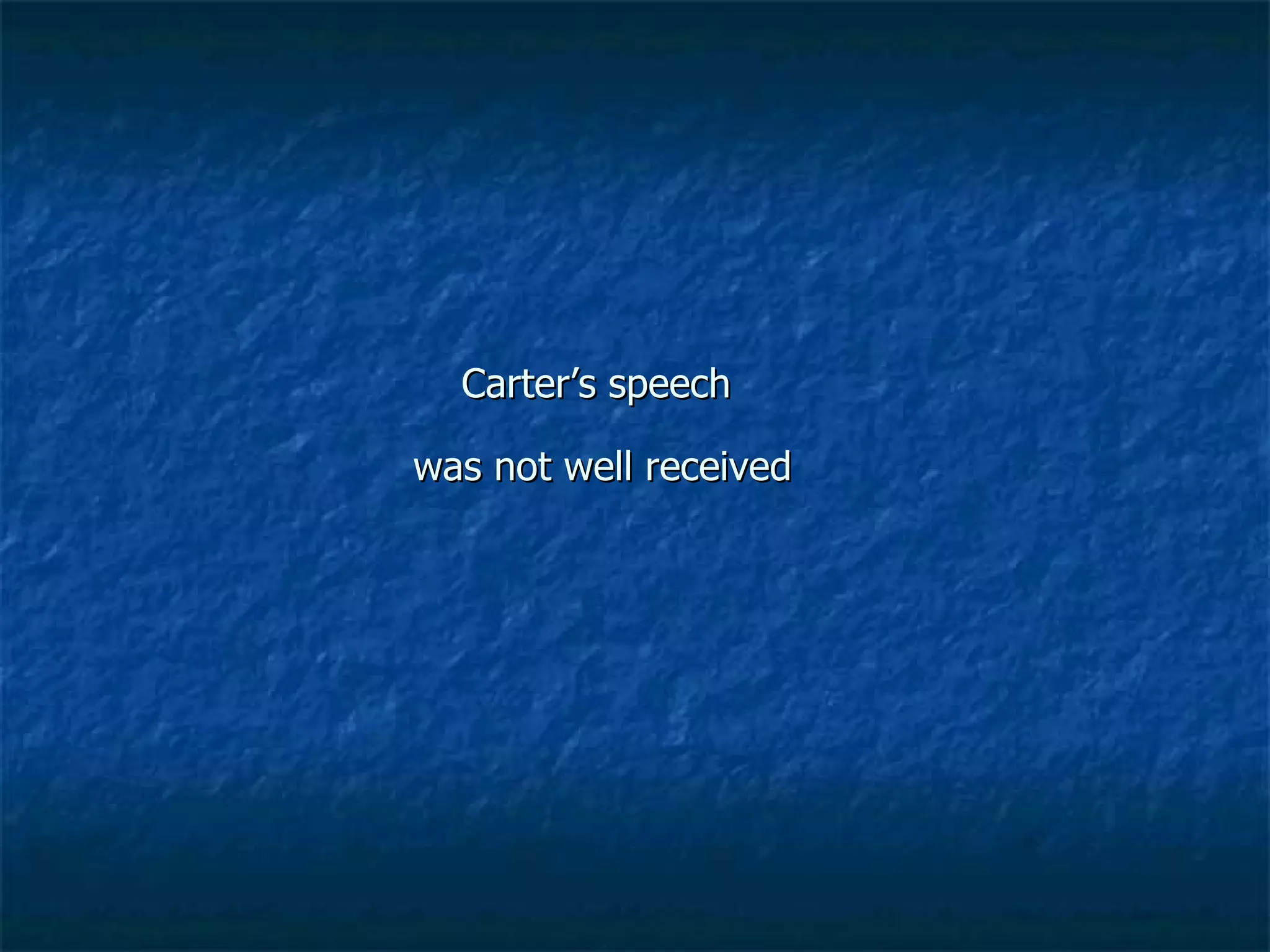 Carter’s speech  was not well received 