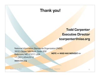 Thank you!



                                                                                    Todd Carpenter
                                                                                  Executive Director
                                                                                tcarpenter@niso.org

        National Information Standards Organization (NISO)
        3600 Clipper Mill Road, Suite 302
        Baltimore, MD 21211 USA               NOTE	
  =>	
  NISO	
  HAS	
  MOVED!!	
  <=
        +1 (301) 654-2512
        www.niso.org


September	
  6,	
  2012               Wolfram	
  Data	
  Summit	
  -­‐	
  Carpenter                31
 
