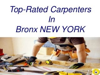 BEST CARPENTER
SERVICES
IN
ROCHESTER NEW
YORK
Top-Rated Carpenters
In
Bronx NEW YORK
 