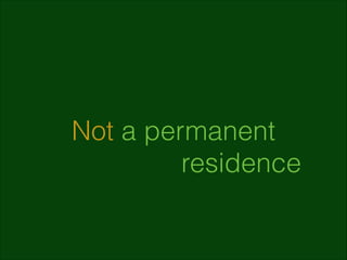 Not a permanent
residence

 