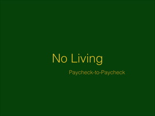 No Living
Paycheck-to-Paycheck

 