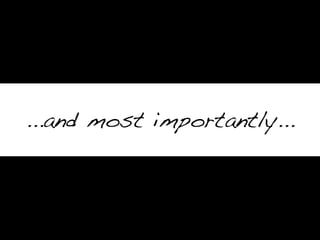 ...and most importantly...
 