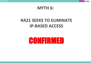 MYTH 6:
RA21 SEEKS TO ELIMINATE
IP-BASED ACCESS
CONFIRMED
 
