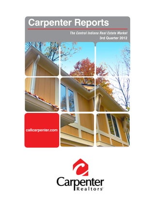 Carpenter Reports
                    The Central Indiana Real Estate Market
                                        3rd Quarter 2012




callcarpenter.com
 