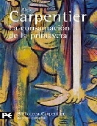 Carpentier, alejo   la consagración de la primavera