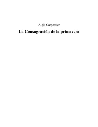 Carpentier, alejo   la consagración de la primavera