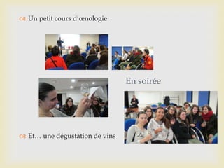 En soirée
 Un petit cours d’œnologie
 Et… une dégustation de vins
 