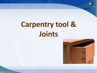 Carpentry tool &
Joints
 