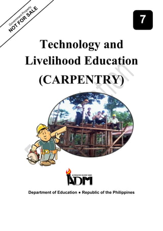 Technology and
Livelihood Education
(CARPENTRY)
Department of Education ● Republic of the Philippines
7
 