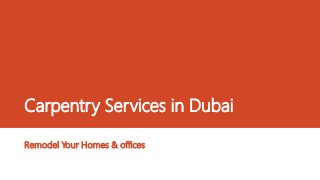 Carpentry Services in Dubai
Remodel Your Homes & offices
 