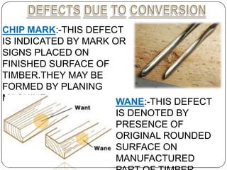 DIAGONAL GRAIN:-THE
DEFECT IS FORMED DUE TO
IMPROPER SAWING SAWING
OF TIMBER.IT IS INDICATED
BY DIAGONAL MARKS ON
STRAIGHT...