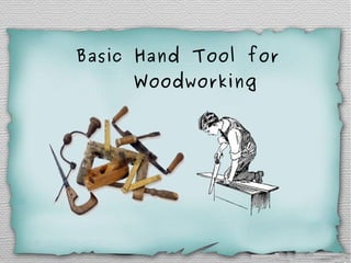Basic Hand Tool for
Woodworking
 