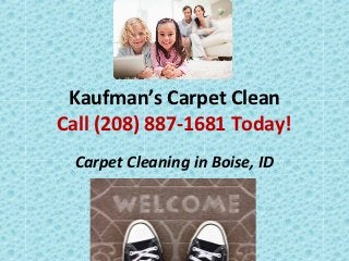 Kaufman’s Carpet Clean
Call (208) 887-1681 Today!
  Carpet Cleaning in Boise, ID
 