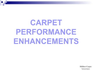 CARPET
PERFORMANCE
ENHANCEMENTS
Technical Session
 