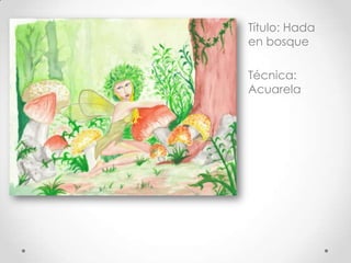 Título: Hada
en bosque
Técnica:
Acuarela
 