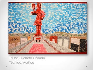 Título: Guerrero Chimalli
Técnica: Acrílico
 