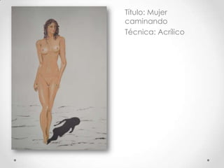 Título: Mujer
caminando
Técnica: Acrílico
 