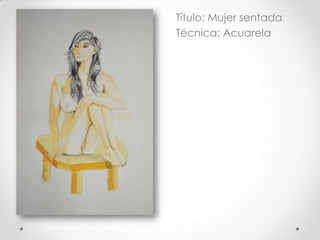 Título: Mujer sentada
Técnica: Acuarela
 