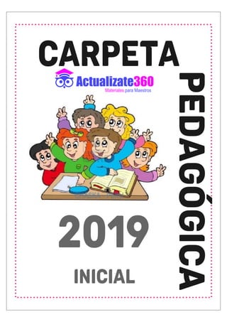 CARPETA
PEDAGÓGICA
2019
INICIAL
Materiales para Maestros
 