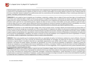 I.E. La Sagrada Familia. Fey Alegría N° 64 TingoMaría-2017
__________________________________________________________________________________________________________________
__________________________________________________________________________________________________________________
Lic. Luisa Isela Soria Pardavè
valoran la postura sobre que es el movimiento, Comunicación, conla competenciade Expresión de textos orales: produce diversos tipos de textos orales
a partir de sus conocimientos previos; organiza sus ideas en torno a un tema e intercambia con sus pares, plantea su punto de vista y evalúa las ideas de
los otros, al describir textual y oralmente sus justificaciones sobre las características del movimiento, Matemática al hacer cálculos para determinar la
rapidez, velocidad y aceleración de los cuerpos.
UNIDAD III. En esta unidad se tiene el propósito que el estudiante comprenda y explique cómo se origina la fuerza, que leyes rigen en la manifestación
de la fuerza, qué condiciones deben cumplir las fuerzas para producir el equilibrio traslacional y rotacional de los cuerpos, generando espacios para la
explicaciónoral y textual, articulándose con el área curricularde Comunicación,con la competencia de Expresión de textos orales: produce diversos tipos
de textos orales a partir de sus conocimientos previos; organiza sus ideas en torno a un tema e intercambia con sus pares, plantea su punto de vista y
evalúa las ideas de los otros, cuando expresa definiciones precisa provenientes de cálculos al momento de explicitar las leyes, articulándose con el área
curricular de Matemáticas, con la competencia de Actúa y piensa matemáticamente en situaciones que requieren gestionar datos.
UNIDAD IV.El estudiante en esta unidad debe lograr indagar sobre el Sol, la energía nuclear, la energía radiante proveniente del Sol que desencadena en
todas las otras formas de energía que se presentan en la Tierra, desarrollando la competencia de explicar los procesos de transformación de la energía,
en este contexto se articula con el área curricularde Comunicaciónpara la producción de textos, expresión oral, identificaciónde ideas y temas. También
se genera espacios de aprendizaje de la capacidadde construir prototiposdonde la interrelación conelárea de Matemáticaes fundamental enla aplicación
de la teoría de las probabilidades y estadísticas. Así mismo se articula con el área de Ciudadanía con la competencia de Conviverespetándose a sí mismo
y a los demás, cuando al implementar el prototipo se tiene en cuenta la interculturalidad
UNIDAD V. Tiene como propósito que los estudiantes desarrollen sus capacidades de explicar los fenómenos ondulatorios como la reflexión, refracción,
interferencia articulándose con el área curricular de Comunicación desarrollando las estrategias de producción de textos. En la unidad se generan
momentos y espacios donde el estudiante desarrolla sus capacidades argumentativas para debatir sobre los daños y perjuicios que se genera el estar
expuestos a las fuentes de energía radiante, articulando sus aprendizajes con el área curricular de Ciudadanía al argumentar y respetar los puntos de
vista de sus compañeros, con la competenciade Conviverespetándose a sí mismo y a los demás. También se articulacon el área curricular de Matemática
cuando indaga y calculalos posibles valores de la energía y su interrelación conotras magnitudes, conla competenciade Actúa y piensa matemáticamente
en situaciones que requieren gestionar datos.
UNIDAD VI. El propósito de la unidad es generar espacios para que el estudiante indague sobre la corriente eléctrica y sus efectos, uno de ellos el calor
que se desprende en losconductorespor lapropiedad de resistencia eléctricaque tiene todoconductor.Estosespacios permiten articular losaprendizajes
con las áreas curriculares de; Comunicación, al desarrollar estrategias comunicativas; Matemáticas, cuando determinan las leyes y principios para
transformarlos en expresiones matemáticas; Ciudadanía, cuandoproducen prototipos tecnológicostomando encuenta la interculturalidad de los pueblos
y el desarrollo de la competencia: Convive respetándose a sí mismo y a los demás.
 