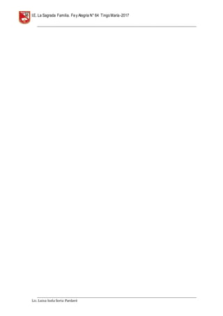 I.E. La Sagrada Familia. Fey Alegría N° 64 TingoMaría-2017
__________________________________________________________________________________________________________________
__________________________________________________________________________________________________________________
Lic. Luisa Isela Soria Pardavè
 