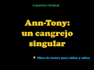 Carpeta virtual Ann-Tony: un cangrejo singular Obra de teatro para niños y niñas 