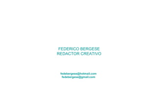 FEDERICO BERGESE REDACTOR CREATIVO [email_address] [email_address] 