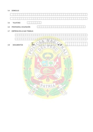4.4

4.5

DOMICILIO

TELEFONO

4.6

PROFESIÓN U OCUPACIÓN

4.7

EMPRESA EN LA QUE TRABAJA

4.8

DOCUMENTOS

N°
DNI

N° LM

 