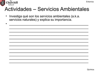 Actividades – Servicios Ambientales Investiga qué son los servicios ambientales (a.k.a. servicios naturales) y explica su importancia. ____________________________________________________________________________________________________________________________________________________________________________________________________________________________________________________________________________________________________________________________________________________________________________________________________________________________________________________________________________________________________________________________________________________________ Entornos Química 