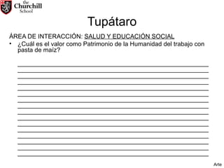 Tupátaro ÁREA DE INTERACCIÓN:  SALUD Y EDUCACIÓN SOCIAL ¿Cuál es el valor como Patrimonio de la Humanidad del trabajo con pasta de maíz? ________________________________________________________________________________________________________________________________________________________________________________________________________________________________________________________________________________________________________________________________________________________________________________________________________________________________________________________________________________________________________________________________________________________________________________________________________________________________________________________________________________________________________________________________________________________________________________________________________________________________________________________________________________________________________________ Arte 